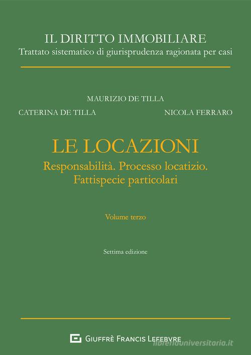 Il diritto immobiliare. Trattato sistematico di giurisprudenza ragionata per casi. Le locazioni vol. 3 di Maurizio De Tilla, Nicola Ferraro, Caterina De Tilla edito da Giuffrè