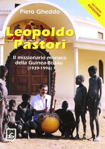 Leopoldo Pastori. Il missionario monaco della Guinea-Bissau (1939-1996) di Piero Gheddo edito da EMI