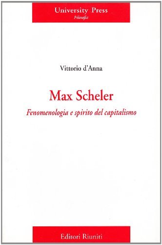 Max Scheler. Fenomenologia e spirito del capitalismo di Vittorio D'Anna edito da Editori Riuniti Univ. Press