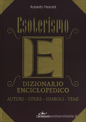 Esoterismo. Dizionario enciclopedico. Autori, opere, simboli, temi di Roberto Tresoldi edito da De Vecchi