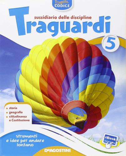 Traguardi. Sussidiario delle discipline. Ambito antropologico. Per la 5ª classe elementare. Con e-book. Con espansione online edito da De Agostini Scuola