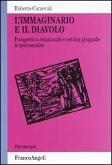 L' immaginario e il diavolo. Prospettiva relazionale e setting gruppale in psicoanalisi di Roberto Carnevali edito da Franco Angeli