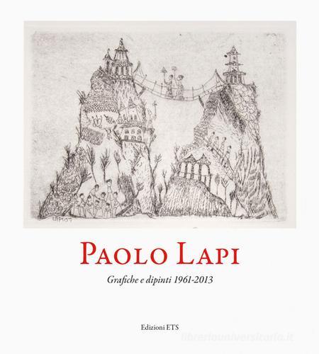 Paolo Lapi. Grafiche e dipinti 1961-2013 edito da Edizioni ETS