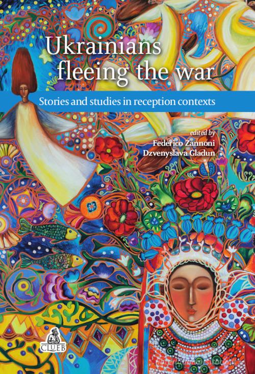 Ukrainians fleeing the war. Stories and studies in reception contexts di Federico Zannoni, Dzvenyslava Gladun edito da CLUEB