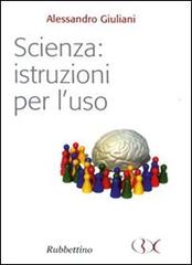 Scienza: istruzioni per l'uso di Alessandro Giuliani edito da Rubbettino