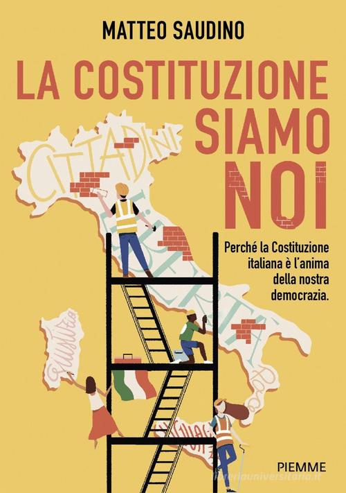 La Costituzione siamo noi. Perché la Costituzione italiana è l'anima della nostra democrazia di Matteo Saudino edito da Piemme
