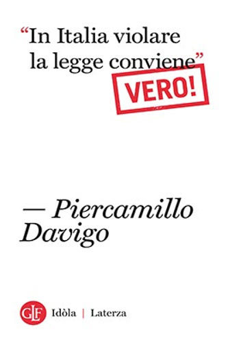 «In italia violare la legge conviene». Vero! di Piercamillo Davigo edito da Laterza