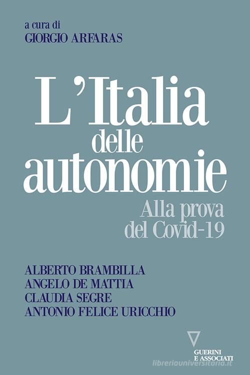 L'Italia delle autonomie. Alla prova del Covid-19 di Alberto Brambilla, Angelo De Mattia, Claudia Segre edito da Guerini e Associati