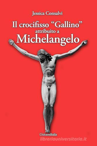 Il crocifisso «Gallino» attribuito a Michelangelo di Jessica Consalvi edito da Universitalia
