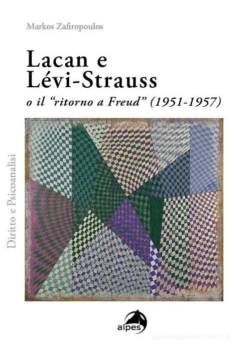 Lacan e Lévi-Strauss o il «ritorno a Freud» (1951-1957) di Markos Zafiropoulos edito da Alpes Italia