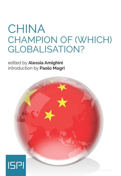 China. Champion of (which) globalisation? edito da Ledizioni
