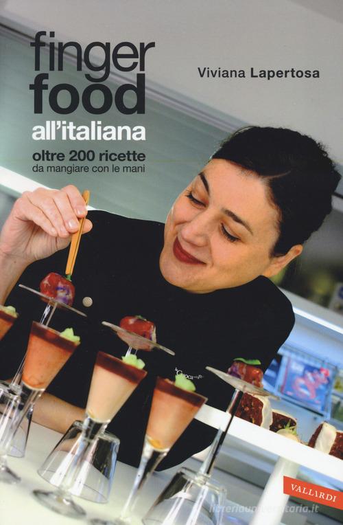 Finger food all'italiana. Oltre 200 ricette da mangiare con le mani di Viviana Lapertosa edito da Vallardi A.