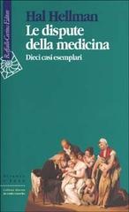 Le dispute della medicina. Dieci casi esemplari di Hal Hellman edito da Raffaello Cortina Editore