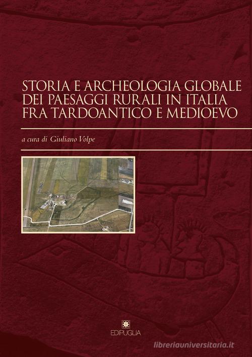 Storia e archeologia globale dei paesaggi rurali in Italia fra tardoantico e medioevo edito da Edipuglia