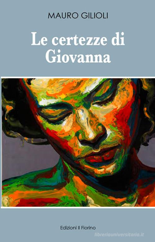 Libro Le certezze di Giovanna di Mauro Gilioli di Il Fiorino