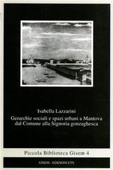 Gerarchie sociali e spazi urbani a Mantova dal comune alla signoria gonzaghesca di Isabella Lazzarini edito da Edizioni ETS