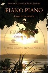 Piano piano. Carezze in musica. Con CD Audio di Marco Colantuoni, Paolo Piccinini edito da Anima Edizioni