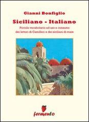 Siciliano-italiano. Piccolo vocabolario ad uso e consumo del lettori di Camilleri e dei siciliani di mare di Gianni Bonfiglio edito da Fermento