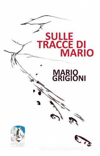 Sulle tracce di Mario di Mario Grigioni edito da ilmiolibro self publishing