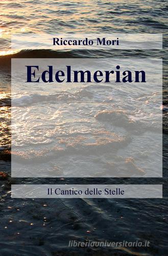 Edelmerian. Il cantico delle stelle di Riccardo Mori edito da ilmiolibro self publishing