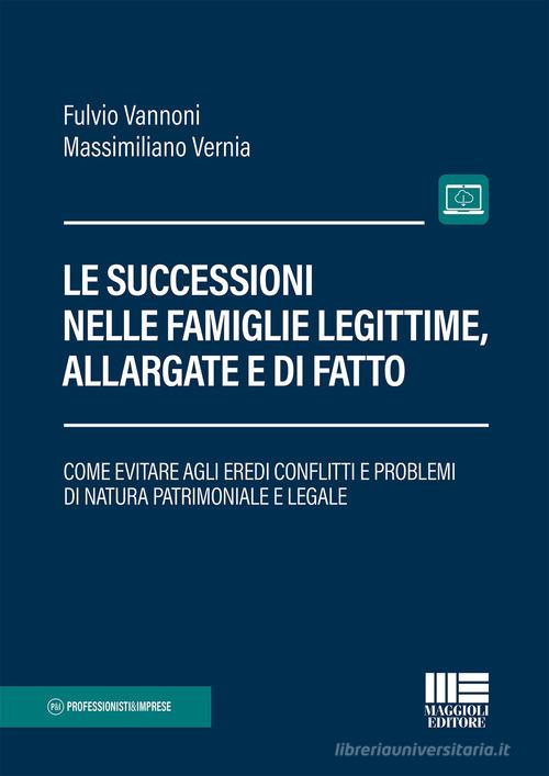 Le successioni nelle famiglie legittime, allargate e di fatto. Con Contenuto digitale per accesso online di Fulvio A. Vannoni, Massimiliano Verna edito da Maggioli Editore