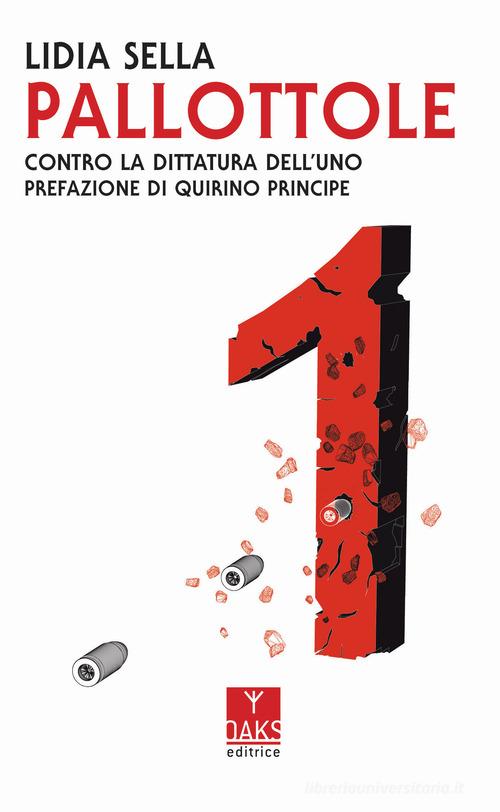 Pallottole. Contro la dittatura dell'uno di Lidia Sella edito da Oaks Editrice