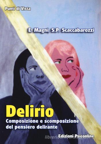 Delirio. Composizione e scomposizione del pensiero delirante di Enrico Magni, Simon P. Scaccabarozzi edito da Psiconline