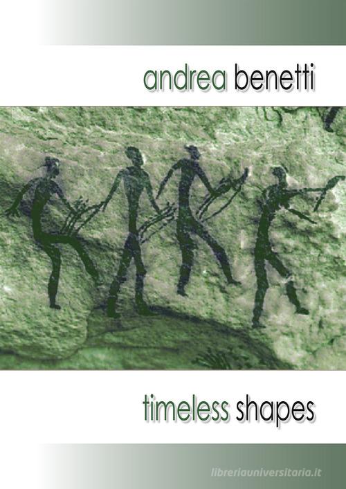 Timeless shapes. Forme senza tempo. Ediz. illustrata di Andrea Benetti edito da Qudulibri