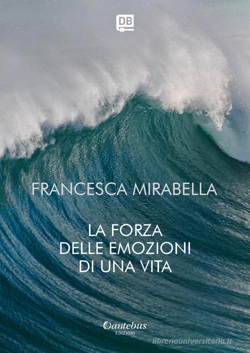 La forza delle emozioni di una vita di Francesca Mirabella edito da Dantebus