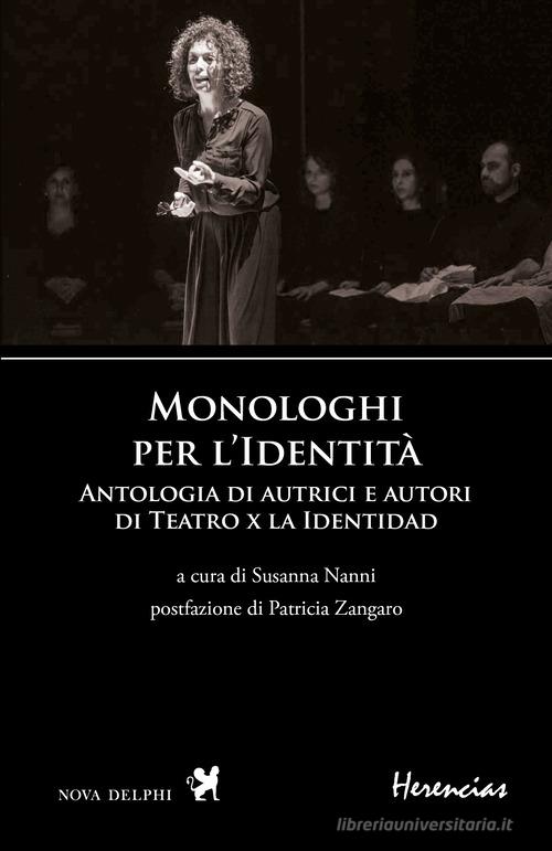 Monologhi per l'Identità. Antologia di autrici e autori di Teatro x la Identidad. Ediz. bilingue edito da Nova Delphi Libri