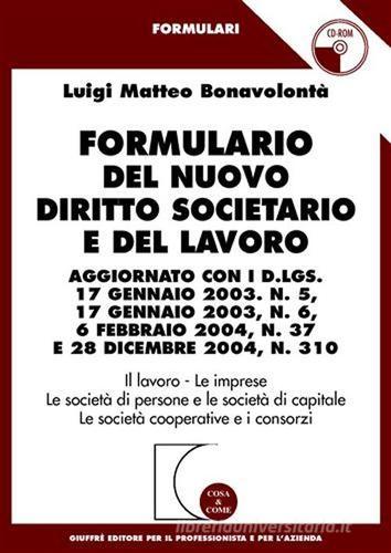 Formulario del nuovo diritto societario e del lavoro. Con CD-ROM di Luigi Matteo Bonavolontà edito da Giuffrè