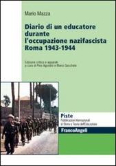 Diario di un educatore durante l'occupazione nazifascista. Roma 1943-1944 di Mario Mazza edito da Franco Angeli