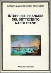Interpreti francesi del Settecento napoletano di Gabriella Fabbricino Trivellini edito da Liguori