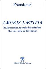 Amoris laetitia. Nachsynodales Apostolisches Schreiben über die Liebe in der Familie di Francesco (Jorge Mario Bergoglio) edito da Libreria Editrice Vaticana