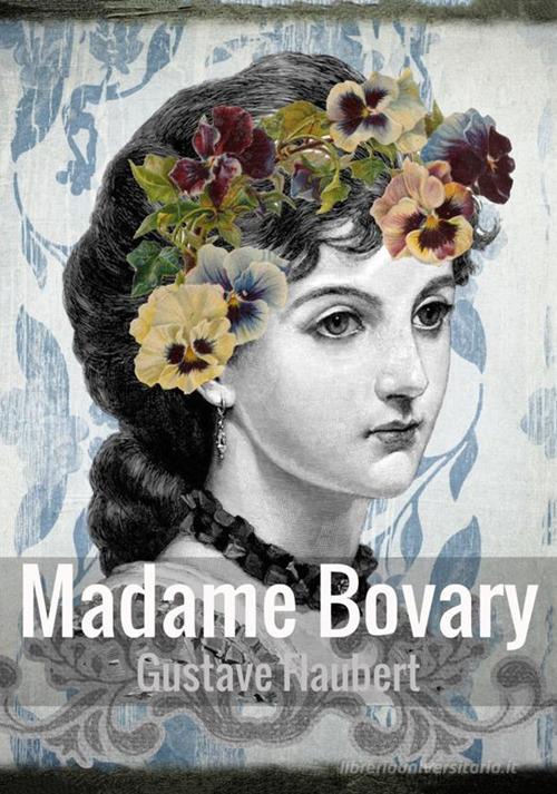 Libro Madame Bovary di Gustave Flaubert di StreetLib