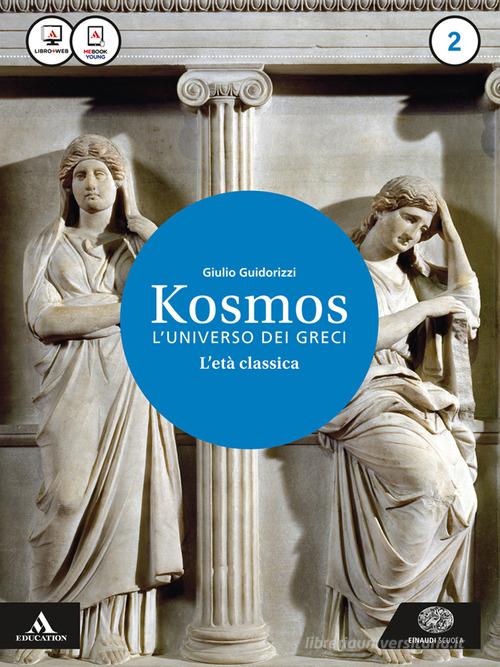 Kosmos l'universo dei greci. Per i Licei e gli Ist. magistrali. Con e-book. Con espansione online vol.2 di Giulio Guidorizzi edito da Einaudi Scuola