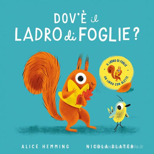 Dov'è il ladro di foglie? Con alette da sollevare. Ediz. a colori di Alice Hemming edito da Emme Edizioni