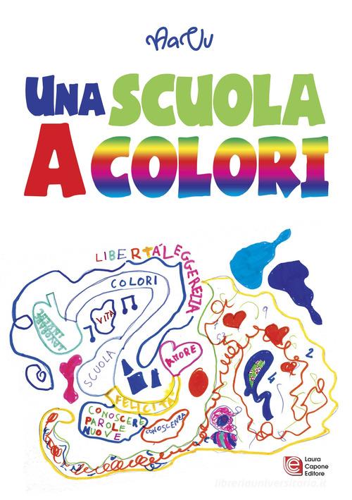 Una scuola a colori. 11ª edizione premio nazionale Letteratura italiana contemporanea edito da Laura Capone Editore