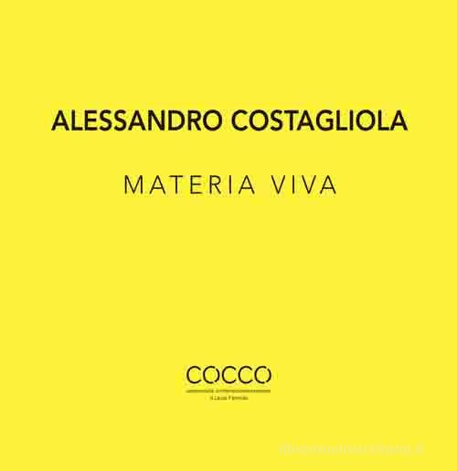 Alessandro Costagliola. Materia viva. Ediz. italiana e inglese edito da Di Nicolò Edizioni
