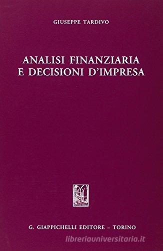Analisi finanziaria e decisioni d'impresa di Giuseppe Tardivo edito da Giappichelli