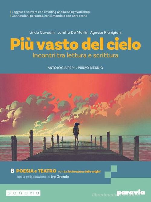 Più vasto del cielo. Incontri tra lettura e scrittura. Con La letteratura delle origini. Per le Scuole superiori. Con e-book. Con espansione online vol. B di Linda Cavadini, Loretta De Martin, Agnese Pianigiani edito da Paravia
