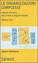 Le organizzazioni complesse. Logiche d'azione dei sistemi a legame debole di Stefano Zan edito da Carocci