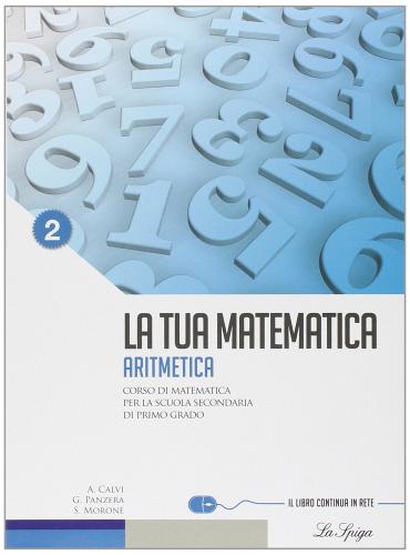 La tua matematica. Aritmetica. Per la Scuola media. Con espansione online vol. 2 di Gabriella Panzera, Anna Calvi edito da La Spiga Edizioni