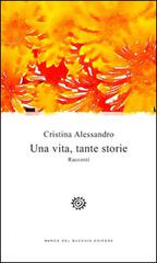 Una vita, tante storie di Cristina Alessandro edito da Del Bucchia