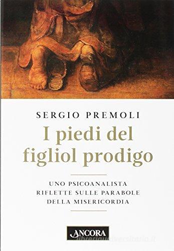 I piedi del figliol prodigo di Sergio Premoli edito da Ancora