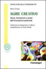 Agire creativo. Teoria, formazione e prassi dell'innovazione personale edito da Franco Angeli