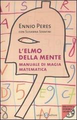 L' elmo della mente. Manuale di magia matematica di Ennio Peres, Susanna Serafini edito da Salani