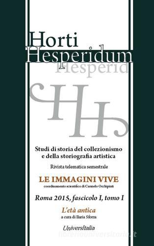 Horti hesperidum, Roma 2015, fascicolo I. Studi di storia del collezionismo e della storiografia artistica vol.1 edito da Universitalia