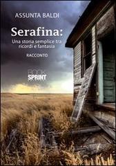 Serafina. Una storia semplice tra ricordi e fantasia di Assunta Baldi edito da Booksprint