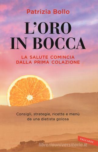 L' oro in bocca. La salute comincia dalla prima colazione di Patrizia Bollo edito da Vallardi A.